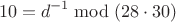 $$
10 = d^{ - 1} \bmod \left( {28 \cdot 30} \right)
$$