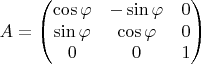 $$A=\begin{pmatrix}
\cos\varphi & -\sin\varphi & 0 \\
\sin\varphi & \cos\varphi & 0 \\
0 & 0 & 1
\end{pmatrix}$$