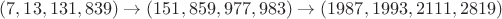 $(7,13,131,839)\to(151,859,977,983)\to(1987,1993,2111,2819)$