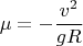 $$\mu=-\frac{v^2}{gR}$$