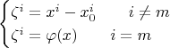 $$
\begin{cases}
\zeta^i = x^i - x_0^i \qquad i \neq m\\
\zeta^i = \varphi(x) \qquad i = m\\
\end{cases}
$$