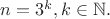 $n=3^k, k\in \mathbb{N}.$