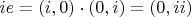 $ie=(i,0)\cdot(0,i)=(0,ii)$