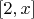 $[2,x]$
