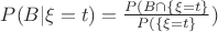 $P(B|\xi=t)= \frac {P(B\cap\left\{\xi=t\right\}} {P(\left\{\xi=t\right\}})}$