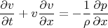 $$\frac{\partial v}{\partial t} + v \frac{\partial v}{\partial x} = - \frac{1}{\rho} \frac{\partial p}{\partial x}$$