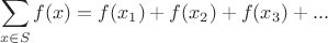 $$\sum\limits_{x\in{S}}^{}f(x)=f(x_{1})+f(x_{2})+f(x_{3})+...$$