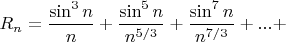 $R_n =  \dfrac{\sin^3 n}{n}+ \dfrac{\sin^5 n}{n^{5/3}}+ \dfrac{\sin^7 n}{n^{7/3}}+...+$