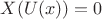 $X(U(x))=0$