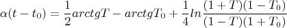 $$\alpha (t-t_0) = \frac 12arctg T-arctg T_0+\frac 14ln\frac {(1+T)(1-T_0)}{(1-T)(1+T_0)}$$