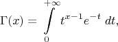 $$\Gamma(x)=\int\limits_0^{+\infty}t^{x-1}e^{-t}\;dt,$$