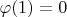 $\varphi(1) = 0$