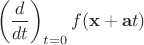 $$
\left(\frac{d}{dt}\right)_{t=0}f(\mathbf{x}+\mathbf{a}t)
$$