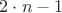 $2\cdot n-1$