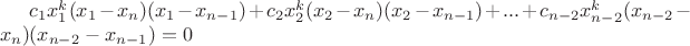 $c_1 x_1^k(x_1 - x_n)(x_1 - x_{n-1}) + c_2 x_2^k(x_2 - x_n)(x_2 - x_{n-1}) + ... + c_{n-2}x_{n-2}^k(x_{n-2} - x_{n})(x_{n-2} - x_{n-1})  = 0$