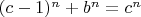 $(c - 1)^n + b^n = c^n$