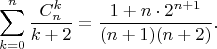$$\sum_{k=0}^n\frac{C_n^k}{k+2}=\frac{1+n\cdot 2^{n+1}}{(n+1)(n+2)}.$$