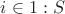 $i \in 1:S$