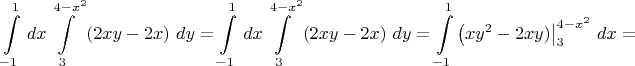 $$\int\limits_{-1}^{1}\,dx\int\limits_{3}^{4-x^2}\left( 2xy - 2x \right) \,dy = 
\int\limits_{-1}^{1}\,dx\int\limits_{3}^{4-x^2}\left( 2xy - 2x \right) \,dy =
\int\limits_{-1}^{1}\left( xy^2 - 2xy)\right|_3^{4-x^2}\,dx = $$