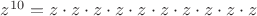 $z^{10} = z \cdot z \cdot z \cdot z\cdot z \cdot z \cdot z \cdot z \cdot z \cdot z$