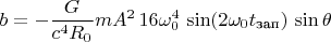 $b=-\dfrac{G}{c^4R_0} mA^2 \, 16 \omega_0^4 \, \sin(2\omega_0 t_{\text{зап}}) \, \sin \theta$