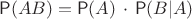 $\mathsf P(AB)=\mathsf P(A)\,\cdot\,\mathsf P(B|A)$