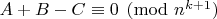$A+B-C \equiv 0 \pmod{n^{k+1}}$