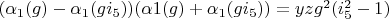 $(\alpha_1(g)-\alpha_1(g i_5))(\alpha1(g)+\alpha_1(g i_5))=y z g^2 (i_5^2-1)$