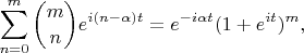 $$
\sum^{m}_{n=0}   \binom {m} {n}e^{i(n-\alpha)t}=e^{-i\alpha t}(1+e^{ i t})^m,
$$