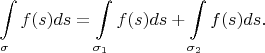 $$\int\limits_\sigma f(s)ds = \int\limits_{\sigma_1} f(s)ds + \int\limits_{\sigma_2} f(s)ds.$$