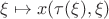 $\xi\mapsto x(\tau(\xi),\xi)$ $\xi\mapsto x(\tau(\xi),\xi)$