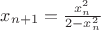 $x_{n+1}=\frac{x_n^2}{2-x_n^2}$