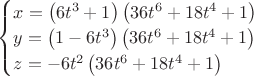 $\begin{cases}
x=\left(6 t^3+1\right) \left(36 t^6+18 t^4+1\right)\\
y=\left(1-6 t^3\right) \left(36 t^6+18 t^4+1\right)\\
z = -6 t^2 \left(36 t^6+18 t^4+1\right)
\end{cases}$