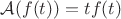 $\mathcal{A}(f(t))=tf(t)$