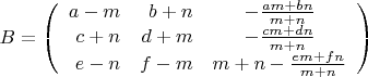 $$B=\left( \begin{array}{rrc}a-m&b+n&-\frac{am+bn}{m+n}\\c+n&d+m&-\frac{cm+dn}{m+n}\\e-n&f-m&m+n-\frac{em+fn}{m+n}\end{array}\right)$$