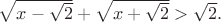 $\sqrt{x-\sqrt{2}}+\sqrt{x+\sqrt{2}}>\sqrt{2}.$