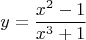\[
y = \frac{{x^2  - 1}}
{{x^3  + 1}}
\]