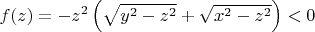 $f(z)=-z^2\left(\sqrt{y^2-z^2}+\sqrt{x^2-z^2}\right)<0$