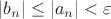 $$
|b_n|\le |a_n|<\varepsilon
$$