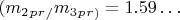 $  (m_2_p_r_ /   m_3_p_r_)=1.59&hellip;  $