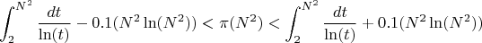 $$\int_{2}^{N^2}{\frac {dt} {\ln(t)}}-0.1(N^2\ln(N^2))<\pi(N^2)<\int_{2}^{N^2}{\frac {dt} {\ln(t)}}+0.1(N^2\ln(N^2))$$