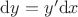 $\mathrm{d} y = {y}'\mathrm{d} x$