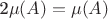 2\mu(A)=\mu(A)$