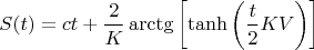 $$S(t) = ct + \frac{2}{K}\arctg \left [ \tanh \left (\frac{t}{2}KV \right ) \right ]$$