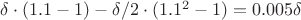 $\delta \cdot (1.1-1)-\delta/2 \cdot (1.1^2-1)=0.005 \delta$