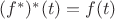 $(f^*)^*(t)=f(t)$
