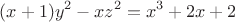 $$(x + 1)y^2 - x z^2 = x^3 + 2x + 2$$