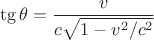 $$\tg \theta = \frac {v}{c\sqrt{1-v^2/c^2}}$$