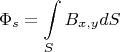 \[
\Phi _s  = \int\limits_S {B_{x,y} dS} 
\]