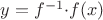 $y=f^{-1} $\cdot f (x) $